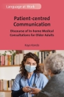 Patient-Centred Communication: Discourse of In-Home Medical Consultations for Older Adults (Language at Work #5) Cover Image