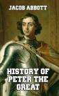 History of Peter the Great By Jacob Abbott Cover Image