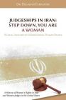 Judgeships in Iran: Step Down, You Are a Woman: A Legal Analysis of International Human Rights: A History of Women's Rights in Iran and Wo By Delaram Farzaneh Cover Image