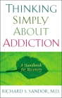 Thinking Simply About Addiction: A Handbook for Recovery Cover Image