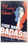Code Name Badass: The True Story of Virginia Hall By Heather Demetrios Cover Image