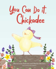 You Can Do It, Chickadee By Maria Luisa Salcines, Maelia Salcines Cover Image