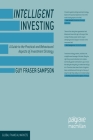 Intelligent Investing: A Guide to the Practical and Behavioural Aspects of Investment Strategy (Global Financial Markets) By Guy Fraser-Sampson Cover Image