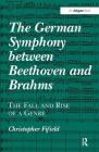 The German Symphony between Beethoven and Brahms: The Fall and Rise of a Genre By Christopher Fifield Cover Image
