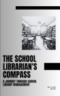 The School Librarian's Compass: A Journey Through School Library Management Cover Image