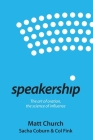 Speakership: The art of oration, the science of influence By Matt Church, Sacha Coburn (Contribution by), Col Fink (Contribution by) Cover Image