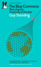 The Blue Commons: Rescuing the Economy of the Sea (Pelican Books) By Guy Standing Cover Image