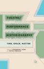 Theatre/Performance Historiography: Time, Space, Matter By R. Bank (Editor), M. Kobialka (Editor) Cover Image
