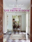 Through the French Door: Romantic interiors inspired by classic French style By Carolyn Westbrook Cover Image