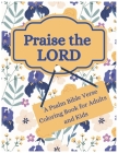 Praise the Lord: A Psalm Bible Verse Coloring Book for Adults and Kids Cover Image