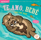 Indestructibles: Te amo, bebé / Love You, Baby: Chew Proof · Rip Proof · Nontoxic · 100% Washable (Book for Babies, Newborn Books, Safe to Chew) By Stephan Lomp (Illustrator), Amy Pixton (Created by) Cover Image