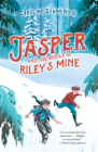 Jasper and the Riddle of Riley's Mine By Caroline Starr Rose Cover Image
