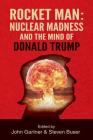 Rocket Man: Nuclear Madness and the Mind of Donald Trump By John Gartner (Editor), Steven Buser (Editor) Cover Image