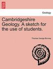 Cambridgeshire Geology. a Sketch for the Use of Students. By Thomas George Bonney Cover Image