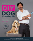 DIY Dog Grooming, From Puppy Cuts to Best in Show: Everything You Need to Know, Step by Step By Jorge Bendersky, Cesar Millan (Foreword by) Cover Image
