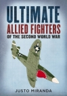 Ultimate Allied Fighters of the Second World War By Justo Miranda Cover Image