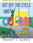 Get Off Our Cycles and COLOR Your Mindset!: The COLORING BOOK companion booklet for the best-selling self-improvement series, 