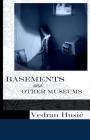 Basements and Other Museums By Vedran Husic Cover Image