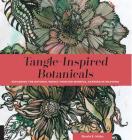 Tangle-Inspired Botanicals: Exploring the Natural World Through Mindful, Expressive Drawing By Sharla R. Hicks Cover Image