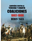 Campañas Contra La Tercera Y Cuarta Coaliciones: 1802-1808 By Ruben Ygua Cover Image