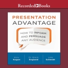 Presentation Advantage Lib/E: How to Inform and Persuade Any Audience By Kory Kogon, Sean Pratt (Read by), Breck England Cover Image