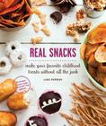 Real Snacks: Make Your Favorite Childhood Treats Without All the Junk By Lara Ferroni, Lara Ferroni (Photographs by) Cover Image