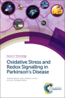 Oxidative Stress and Redox Signalling in Parkinson's Disease (Issues in Toxicology #34) Cover Image