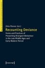 Recounting Deviance: Forms and Practices of Presenting Divergent Behaviour in the Late Middle Ages and Early Modern Period By Jörg Rogge (Editor) Cover Image