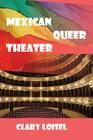 Mexican Queer Theater By Clary Loisel Cover Image