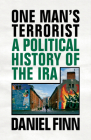 One Man's Terrorist: A Political History of the IRA By Daniel Finn Cover Image