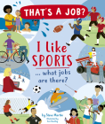 I Like Sports … What Jobs Are There? By Steve Martin, Tom Woolley (Illustrator) Cover Image