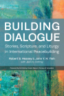 Building Dialogue: Stories, Scripture, and Liturgy in International Peacebuilding By Robert S. Heaney (Editor), John Yieh (Editor), Jean A. Cotting (With) Cover Image