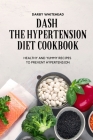 Dash the Hypertension Diet Cookbook By Darby Whitehead Cover Image