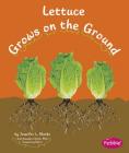 Lettuce Grows on the Ground (Pebble Books: How Fruits and Vegetables Grow) Cover Image