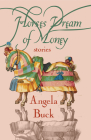 Horses Dream of Money: Stories By Angela Buck Cover Image