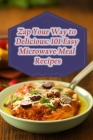 Zap Your Way to Delicious: 101 Easy Microwave Meal Recipes By Sticky Toffee Bakery Cover Image