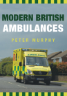 Modern British Ambulances By Peter Murphy Cover Image