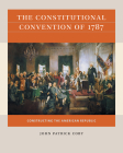 The Constitutional Convention of 1787: Constructing the American Republic By John Patrick Coby Cover Image