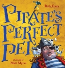 Pirate's Perfect Pet By Beth Ferry, Matt Myers (Illustrator) Cover Image