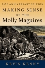 Making Sense of the Molly Maguires: Twenty-Fifth Anniversary Edition By Kevin Kenny Cover Image