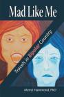 Mad Like Me: Travels in Bipolar Country By Merryl Hammond Cover Image