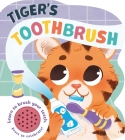 Tiger's Toothbrush: Learn to Brush Your Teeth with this Noisy Book! By IglooBooks, Emma Trithart (Illustrator) Cover Image