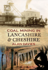 Coal Mining in Lancashire & Cheshire By Alan Davies Cover Image