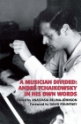 A Musician Divided: André Tchaikowsky in His Own Words [With CD (Audio)] (Musicians on Music #10) By André Tchaikowsky, Anastasia Belina-Johnson, Anastasia Belina-Johnson (Editor) Cover Image