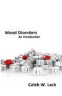 Mood Disorders: An Introduction By Caleb W. Lack Cover Image