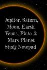 Jupiter, Saturn, Moon, Earth, Venus, Pluto & Mars Planet Study Notepad: Astronomy Test Prep For College, Academy, University Science Students - Galact By Lars Lichtenstein Cover Image