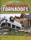 The World's Worst Tornadoes (World's Worst Natural Disasters) By John R. Baker Cover Image