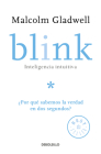 Blink: Inteligencia intuitiva: ¿Por qué sabemos la verdad en dos segundos? / Blink: The Power of Thinking Without Thinking By Malcolm Gladwell Cover Image