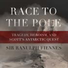 Race to the Pole: Tragedy, Heroism, and Scott's Antarctic Quest (Needlecraft Mystery) By Ranulph Fiennes, David Povall (Read by) Cover Image