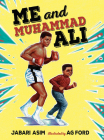 Me and Muhammad Ali By Jabari Asim, AG Ford (Illustrator) Cover Image